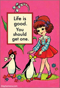 Life is good. You should get one. Magnet