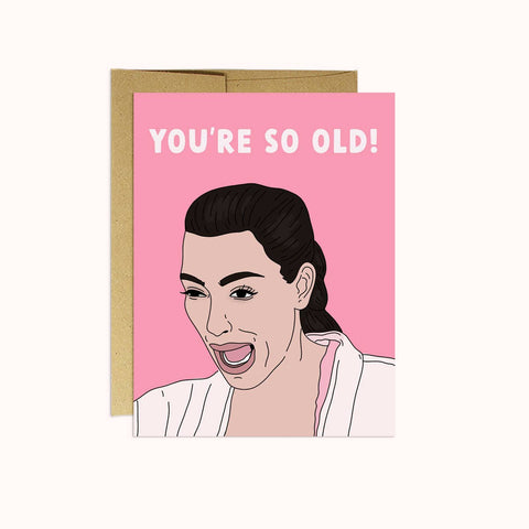 Kim Kardashian - So Old | Birthday Card