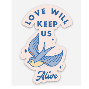 Love will keep us alive Sticker