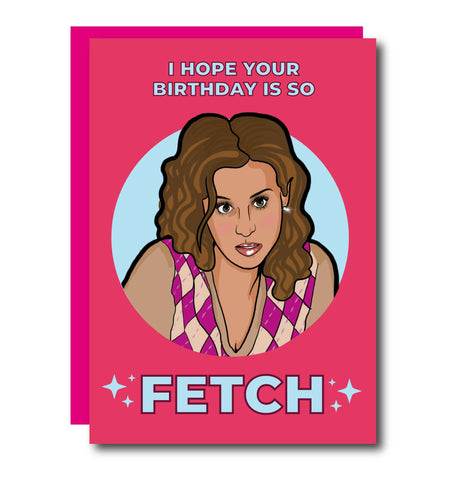 Mean Girls - Fetch Birthday Card